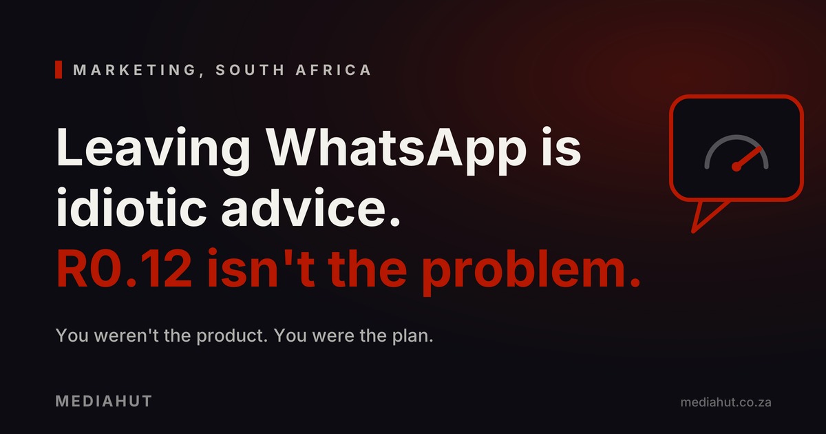 Leaving WhatsApp Is Idiotic Advice. R0.12 Isn't the Problem.